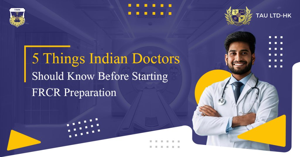 5 Things Indian Doctors Should Know Before Starting FRCR Preparation