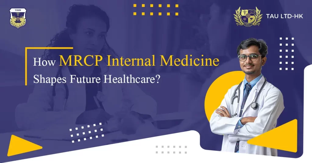 How does MRCP Internal Medicine shape Future Healthcare?