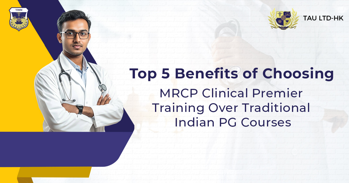 Top 5 Benefits of Choosing MRCP Clinical Premier Training Over Traditional Indian PG Courses  